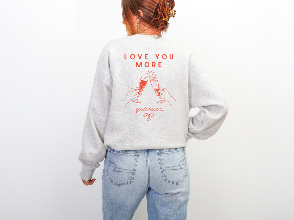 Valentines Galentines Crewneck | Love you more champagne cheers