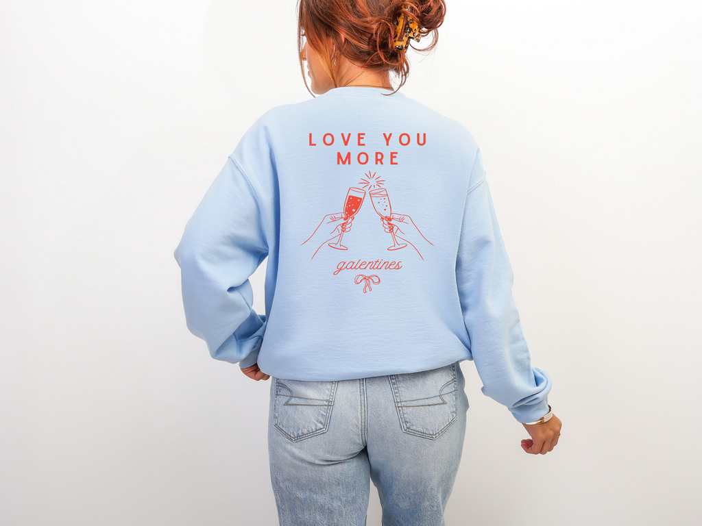 Valentines Galentines Crewneck | Love you more champagne cheers