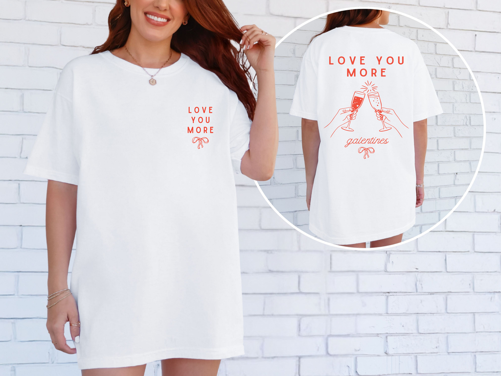Valentine's Galentines T-shirt | Love You More champagne cheers