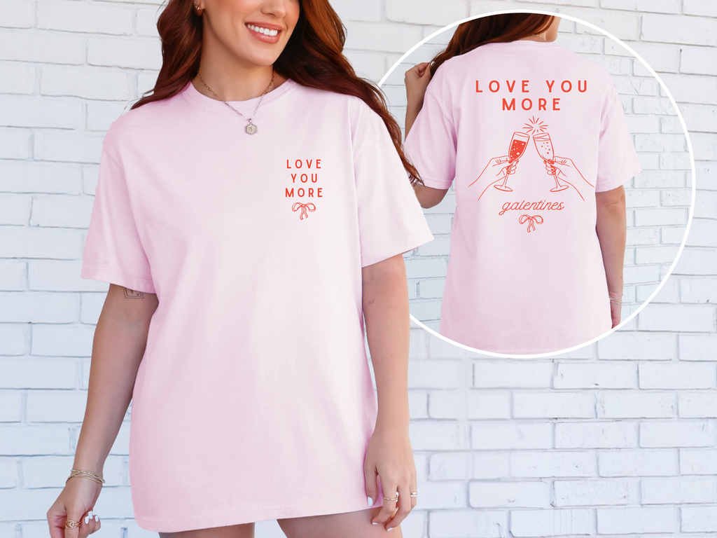 Valentine's Galentines T-shirt | Love You More champagne cheers