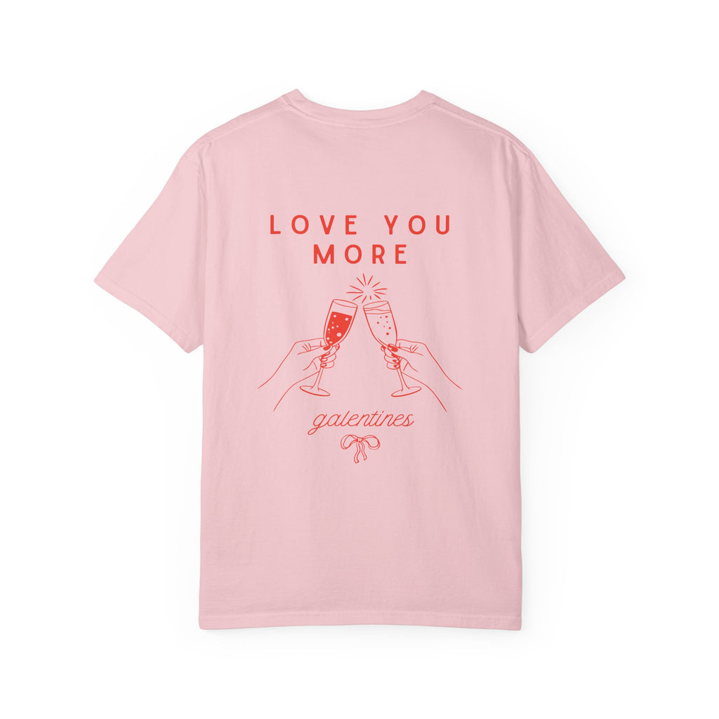 Valentine's Galentines T-shirt | Love You More champagne cheers